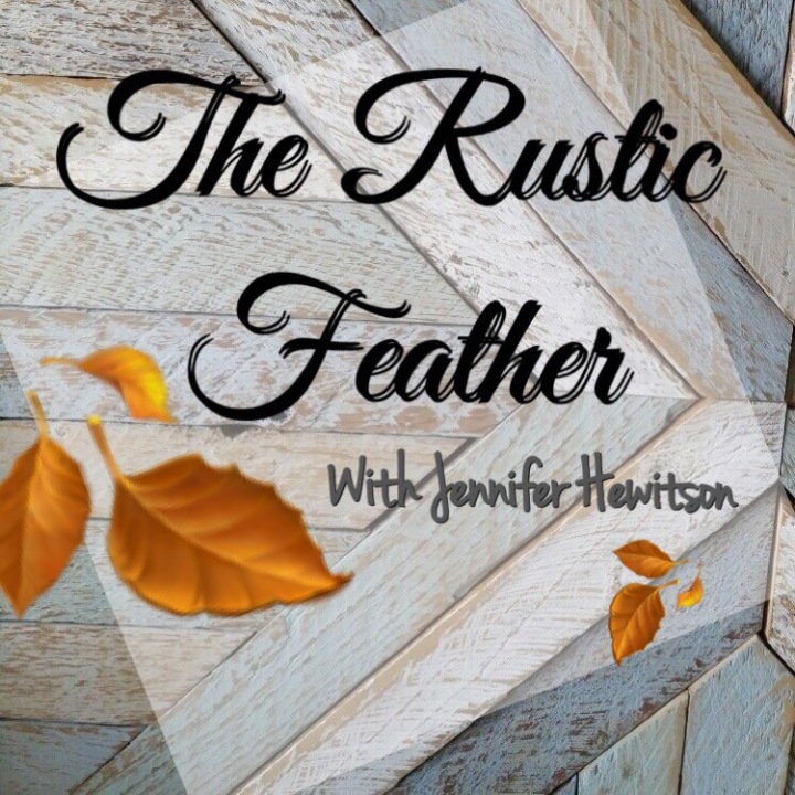 “How The Rustic Feather Came to Be”,   Sharing Rustic Home Decor & Furniture by Jennifer Hewitson